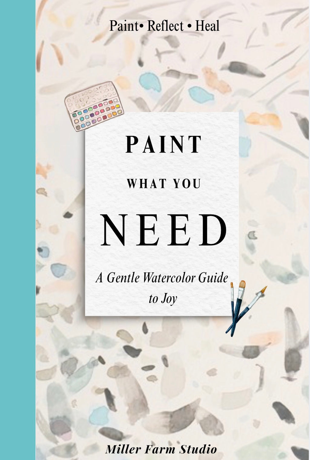 Paint What You Need: A Watercolor Guide to Joy: You don’t have to know how to paint—you just need a place to begin. 🤍