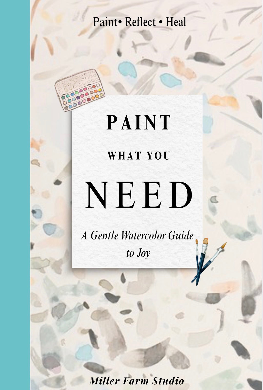 Paint What You Need: A Watercolor Guide to Joy: You don’t have to know how to paint—you just need a place to begin. 🤍